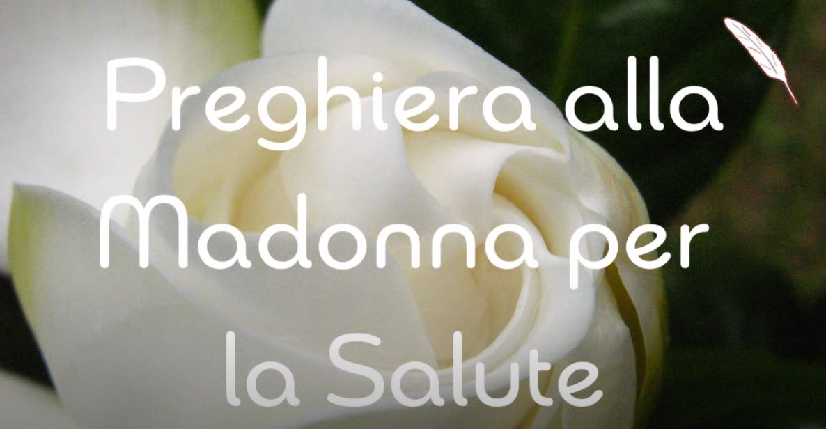 Preghiera alla Regina degli Angeli per la Salute (Video)